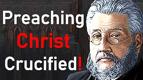 Preaching Christ Crucified! - Charles Spurgeon Ser...