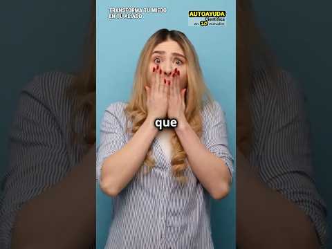 Transforma tu miedo