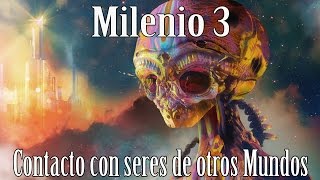 Milenio 3 - Contacto con seres de otros Mundos