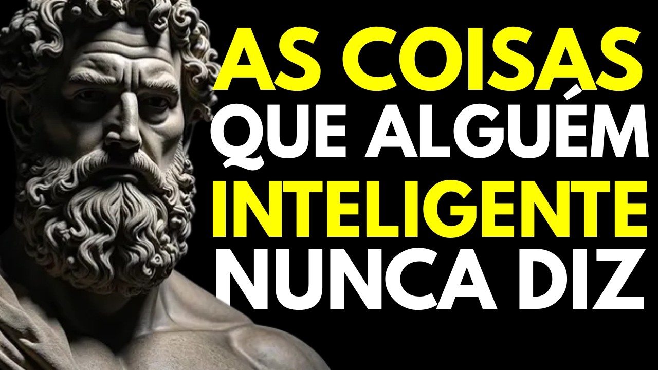 11 COISAS QUE ALGUÉM INTELIGENTE NUNCA DIZ — SABEDORIA ESTOICA