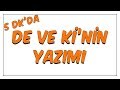 5dk'da De ve Ki'nin Yazımı