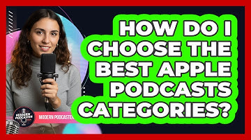 How Do I Choose The Best Apple Podcasts Categories? - Modern Podcaster Hub