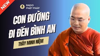 Sư Minh Niệm - Con Đường Đi Đến BÌNH AN HẠNH PHÚC Đích Thực | Radio Phật Pháp