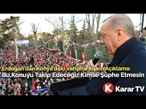 Erdoğan'dan Konya'daki Vahşete İlişkin Açıklama: Bu Konuyu Takip Edeceğiz Kimse Şüphe Etmesin