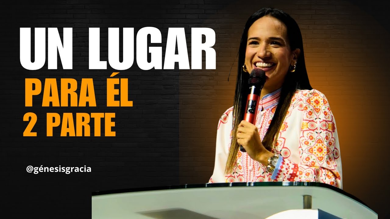 Un lugar para Él | Pastora Génesis Gracia