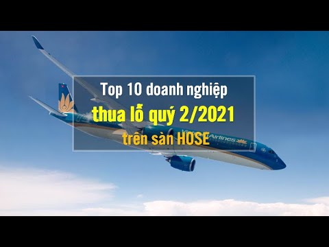 Video Top 10 doanh nghiệp thua lỗ quý 2/2021 trên sàn HOSE - youtube