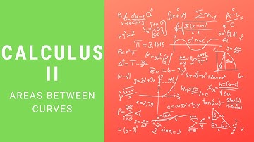 Calculus 2 | Areas Between Curves