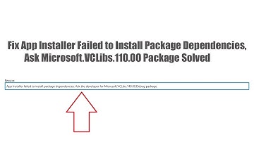 Fix App Installer Failed to Install Package Dependencies, Ask Microsoft.VCLibs.110.00 Package Solved