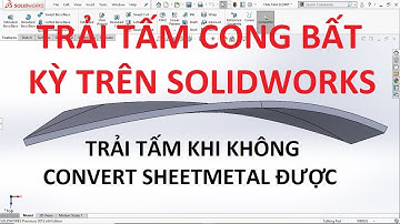Trải tấm khi không convert to sheet metal được trên Solidworks | LVK Channels