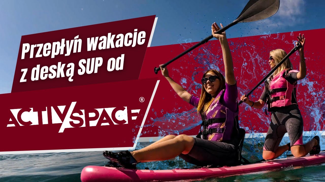 Deski SUP ACTIV/SPACE – poczuj relaks, spokój i zabawę na wodzie!