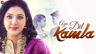 Aye dil kamla - official music video ...