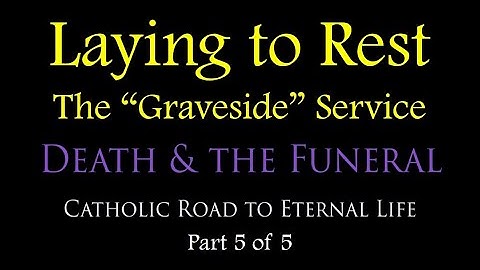 THE "GRAVESIDE" COMMITTAL SERVICE - Death & the Funeral (Part 5 of 5)
