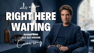RIGHT HERE WAITING – RICHARD MARX (R&B JAZZ VERSION) | COVER BY WILS MUSIC