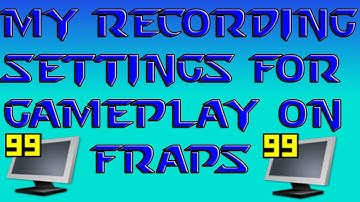 My Fraps Recording Settings For Gameplay