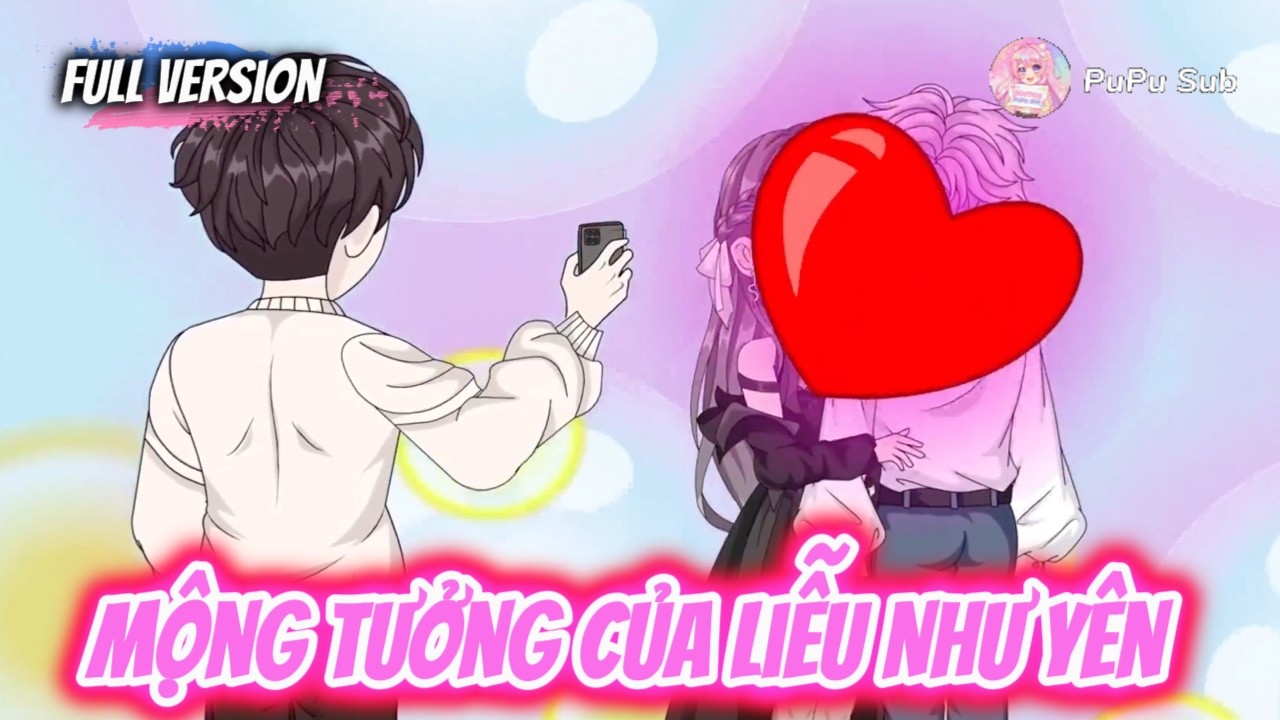 Full Version|| Mộng Tưởng Của Liễu Như Yên || PuPu Sub