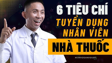 Hướng dẫn 6 tiêu chí tuyển dụng nhân viên nhà thuốc hiệu quả | Vũ Đức Thuần