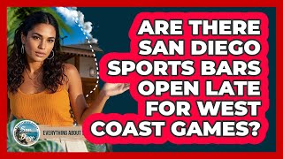 Are There San Diego Sports Bars Open Late For West Coast Games? - Everything About San Diego
