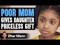 Struggling Mom Gives Daughter The Only Gift Money Can't Buy | Dhar Mann
