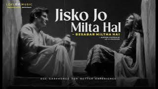Jikso jo Milta Hai New Song (Slowed & Reverb Lofi Song) Nahin Milta | Sabko sab nahi milta - Bayaan