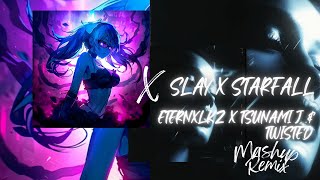 Slay X Starfall - Eternxlkz X Tsunami J. & Twisted (Mashup Remix)