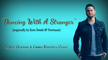DANCING WITH A STRANGER (by Sam Smith & Normani)  | Boyce Avenue & Emma Heesters Cover
