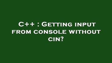 C++ : Getting input from console without cin?