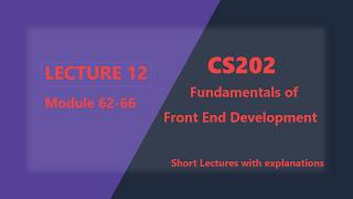 CS202 Short Lectures | Lecture 12 Module 62-66 | Fundamentals of Front End Development
