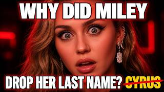 Why Did MILEY CYRUS Drop Her Last Name