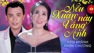 Nếu Xuân Này Vắng Anh - Vân Khánh & Thiên Chương [Official MV]