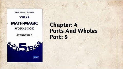 Std-5 Maths| Ch:4 Parts And Wholes | Part 5 | Vikas Workbook Solution | Ncert
