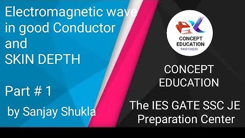 ELECTRICAL ELECTRONICS : Electromagnetic Wave  propagation in GOOD CONDUCTOR AND SKIN DEPTH : PART 1