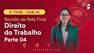 2ª Fase OAB 40 - Revisão de Reta Final - Direito do Trabalho - Parte 4