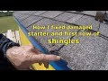 Shingle repair, how I fixed damaged edge on starter and first row