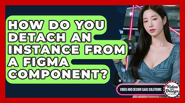 How Do You Detach An Instance From A Figma Component? - Video And Design Saas Solutions