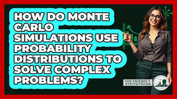 How Do Monte Carlo Simulations Use Probability Distributions To Solve Complex Problems?