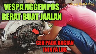 VESPA NGEMPOS, BREBET, BERAT BUAT JALAN COBA CEK BAGIAN INI!!!