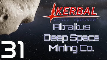 Kerbal Space Program | Atraitus Deep Space Mining Co. | Episode 31