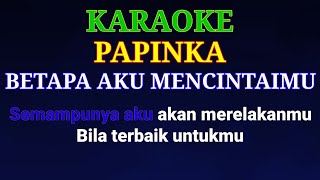 Papinka - Betapa Aku Mencintaimu | Karaoke