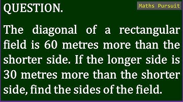 The diagonal of a rectangular field is 60 metres more than the shorter side. If the longer side is 3