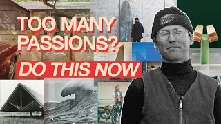 I have multiple passions and dont know what to focus on (here's what to do)