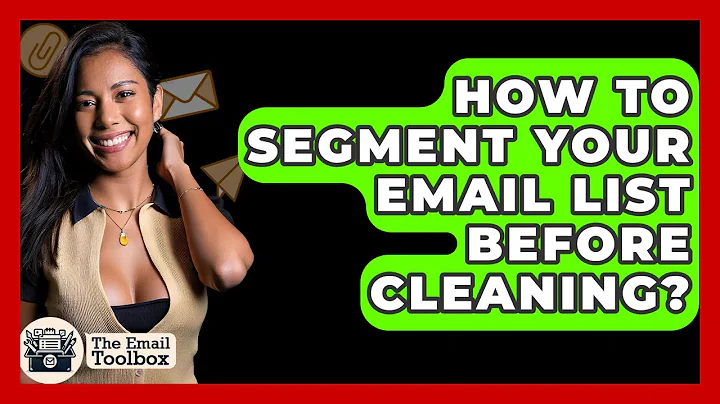 How To Segment Your Email List Before Cleaning? - TheEmailToolbox.com