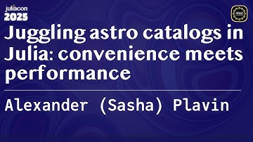Juggling astro catalogs in Julia: convenience meets performance | (Sasha) Plavin
