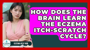 How Does The Brain Learn The Eczema Itch-scratch Cycle? - Eczema Help Hub