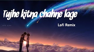 Tujhe Kitna Chahne Lage // By - Arijit Singh // Lofi Remix // Lyrics video