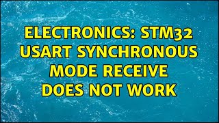 Electronics: STM32 USART synchronous mode receive does not work (2 Solutions!!)
