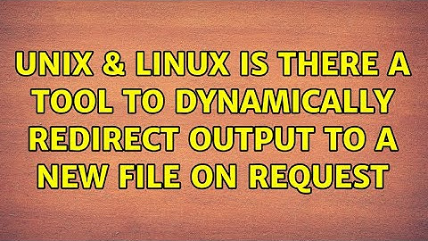 Unix & Linux: Is there a tool to dynamically redirect output to a new file on request