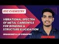 Vibrational Spectra of Metal Carbonyls: Bonding and Structure Elucidation| Organometallic Chemistry