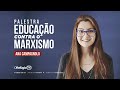Educação contra o Marxismo | Ana Campagnolo
