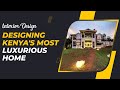 INTERIOR DESIGN | Designing Kenya's most luxurious home | Modern interior trends