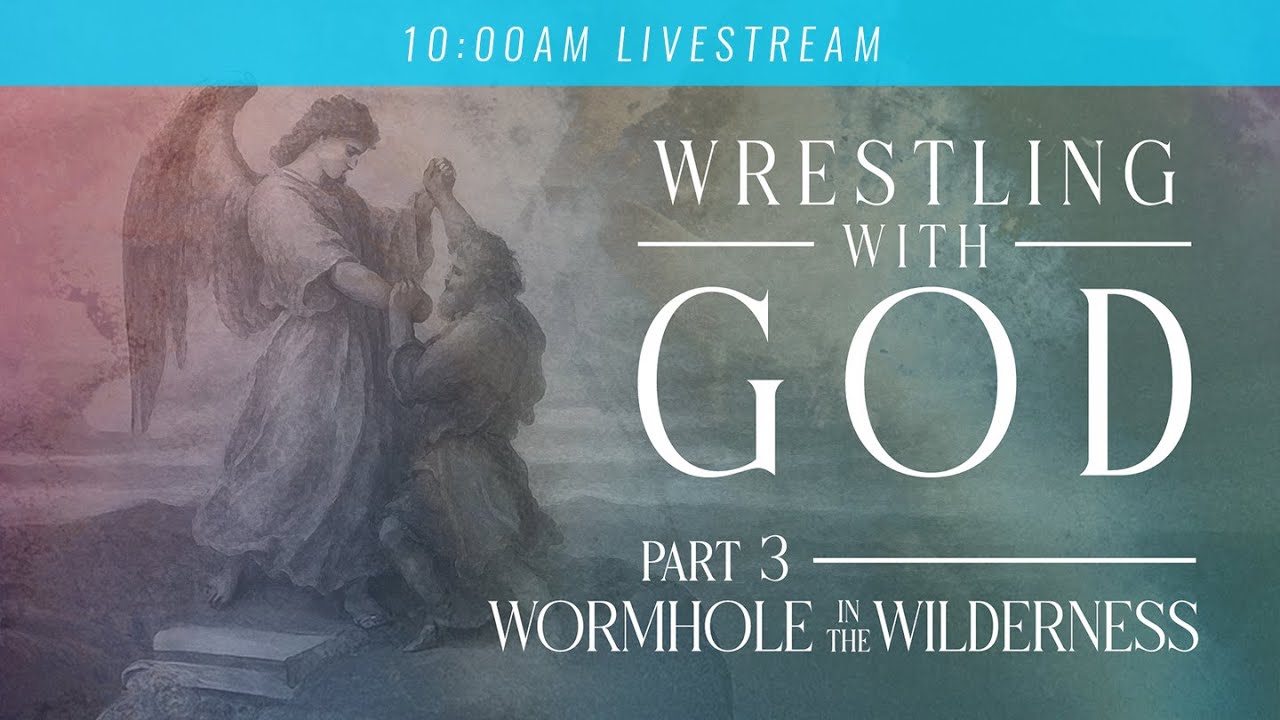 Wrestling with God // Part 3 (10:00AM)